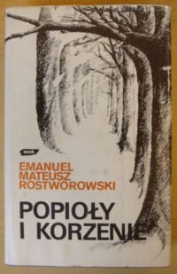 Miniatura okładki Rostworowski Emanuel Mateusz Popioły i korzenie. Szkice historyczne i rodzinne.