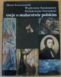 Zdjęcie nr 1 okładki Rostworowski Marek Wędrowny sztukmistrz. Dedykowane Norwidowi eseje o malarstwie polskim.