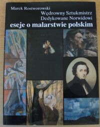 Miniatura okładki Rostworowski Marek Wędrowny sztukmistrz. Dedykowane Norwidowi eseje o malarstwie polskim.