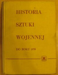 Miniatura okładki Rotmistrow P.A. /red./ Historia sztuki wojennej do roku 1939. /Biblioteka Wiedzy Wojskowej. Seria VIII/