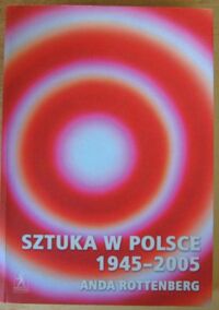 Miniatura okładki Rottenberg Anda Sztuka w Polsce 1945-2005.