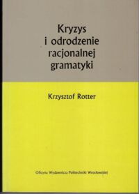 Miniatura okładki Rotter Krzysztof Kryzys i odrodzenie racjonalnej gramatyki.