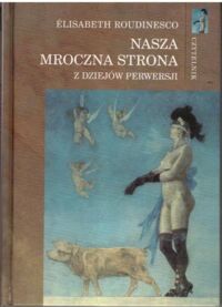 Miniatura okładki Roudinesco Elisabeth Nasza mroczna strona. Z dziejów perwersji.