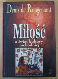 Zdjęcie nr 1 okładki Rougemont Denis de Miłość a świat kultury zachodniej.