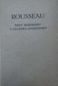 Miniatura okładki Rousseau Jan Jakub Trzy rozprawy z filozofii społecznej. /Biblioteka Klasyków Filozofii/.