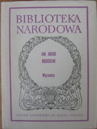 Zdjęcie nr 1 okładki Rousseau Jan Jakub Wyznania. (Wybór). /Seria II. Nr 192/