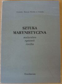 Miniatura okładki Różańska Ewa Maria /opr./ Sztuka marynistyczna malarstwo, rysunek, rzeźba (katalog zbiorów zgromadzonych w latach 1960-1979).