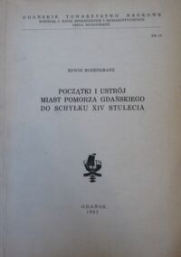 Miniatura okładki Rozenkranz Edwin Początki i ustrój miast Pomorza Gdańskiego do schyłku XIV stulecia.