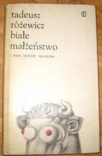 Miniatura okładki Różewicz Tadeusz Białe małżeństwo i inne utwory sceniczne