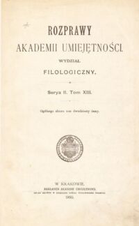 Miniatura okładki  Rozprawy Akademii Umiejętności Wydział Filologiczny. Serya II T.XIII.Ogólnego zbioru tom dwudziesty  ósmy.