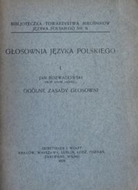 Miniatura okładki Rozwadowski Jan Głosownia języka polskiego. I. Ogólne zasady głosowni. /Bibljoteczka Tow. Miłośników Jęz. Pol. Nr. 6./