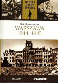 Miniatura okładki Rozwadowski Piotr Warszawa 1944-1945. /Biblioteka II Wojny Światowej/