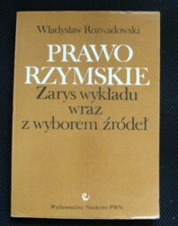 Miniatura okładki Rozwadowski Władysław Prawo rzymskie. Zarys wykładu wraz z wyborem źródeł.