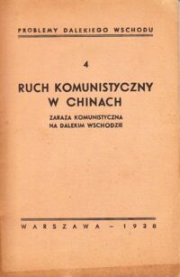 Miniatura okładki  Ruch komunistyczny w Chinach. Zaraza komunistyczna na Dalekim Wschodzie. /Problemy Dalekiego Wschodu 4./ /okno/