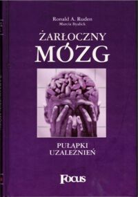 Miniatura okładki Ruden Roland A. Żarłoczny mózg. Pułapki uzależnień.