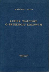 Miniatura okładki Rudiger D. Urban J. Łupiny walcowe o przekroju kołowym. Zbiór tablic do obliczania konstrukcji łupinowych, obrotowo-walcowych, o dowolnych wymiarach. 