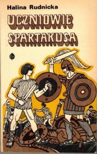 Miniatura okładki Rudnicka Halina Uczniowie Spartakusa.