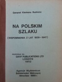 Miniatura okładki Rudnicki Klemens Generał Na polskim szlaku. (Wspomnienia z lat 1939-1947).