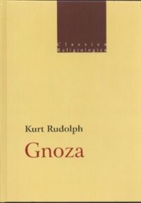 Miniatura okładki Rudolph Kurt Gnoza. Istota i historia późnoantycznej formacji religijnej. /Classica Religiologica/