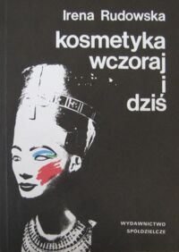 Miniatura okładki Rudowska Irena Kosmetyka wczoraj i dziś.