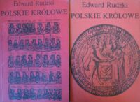 Zdjęcie nr 1 okładki Rudzki Edward Polskie królowe. Tom I-II. T.I. Żony Piastów i Jagiellonów. T.II. Żony królów elekcyjnych.