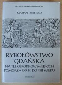 Miniatura okładki Rulewicz Marian Rybołówstwo Gdańska na tle ośrodków miejskich pomorza od IX do XIII wieku. /Prace Komisji Archeologicznej Nr 11/