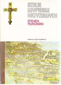 Miniatura okładki Runciman Steven Dzieje wypraw krzyżowych. Tom I. Pierwsza  krucjata i założenie Królestwa Jerozolimskiego. /Ceram/