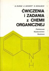 Miniatura okładki Runge K.,Siewert E.,Gohlisch G. Ćwiczenia i zadania z chemii organicznej.
