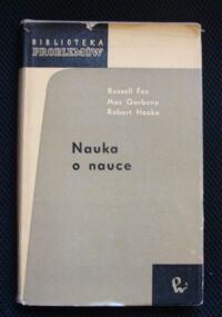 Zdjęcie nr 1 okładki Russell Fox, Garbuny Max, Hooke Robert Nauka o nauce. Metody objaśniania zjawisk fizycznych. /Biblioteka Problemów. Tom 126/