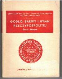 Miniatura okładki Russocki Stanisław, Kuczyński Stefan, Willaume Juliusz Godło, barwy i hymn Rzeczypospolitej. Zarys dziejów.