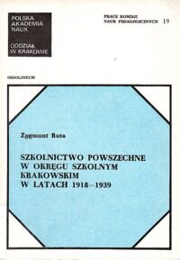 Miniatura okładki Ruta Zygmunt Szkolnictwo powszechne w okręgu szkolnym krakowskim w latach 1918-1939. /Prace Komisji Nauk Pedagogicznych 19/