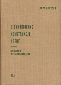 Zdjęcie nr 1 okładki Rutecki Jerzy Cienkościenne konstrukcje nośne. Obliczenia wytrzymałościowe.