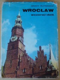 Miniatura okładki Rutkiewicz Ignacy /informator turystyczny O. Czerner/ Wrocław wczoraj i dziś.