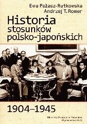 Miniatura okładki Rutkoska-Pałasz Ewa Romer T. Andrzej Historia stosunków polsko-japońskich 1904-1945.