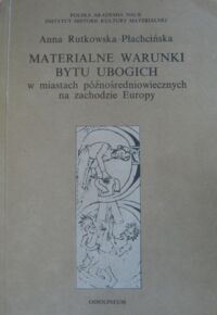 Miniatura okładki Rutkowska-Płachciańska Anna Materialne warunki bytu ubogich w miastach późnośredniowiecznych na zachodzie Europy.