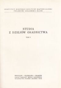 Miniatura okładki Rutkowska-Płachcińska Anna /red./ Studia z dziejów osadnictwa. Tom 3. /Studia i Materiały z Historii Kultury Materialnej. Tom XXV/