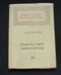 Miniatura okładki Rutkowski Aleksander Elementy logiki matematycznej. /Biblioteczka Matematyczna 35/