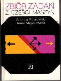 Miniatura okładki Rutkowski Andrzej, Stępniewska Anna Zbiór zadań z części maszyn.