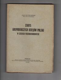 Zdjęcie nr 1 okładki Rutkowski Jan Zarys gospodarczych dziejów Polski w czasach przedrozbiorowych.