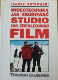 Zdjęcie nr 1 okładki Rutkowski Janusz Wideotechnika. Jak zbudować studio. Jak zrealizować film.