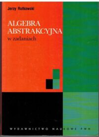 Miniatura okładki Rutkowski Jerzy Algebra abstrakcyjna w zadaniach.