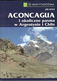 Zdjęcie nr 1 okładki Ryan Jim Aconcagua i okoliczne pasma w Argentynie i Chile.