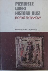 Miniatura okładki Rybakow Borys Pierwsze wieki historii Rusi. /Mały Ceram/