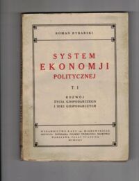 Miniatura okładki Rybarski Roman System ekonomji politycznej. T. I. Rozwój życia gospodarczego i idei gospodarczych.