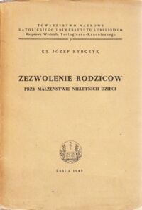 Miniatura okładki Rybczyk Józef, ks. Zezwolenie rodziców przy małżeństwie nieletnich dzieci.