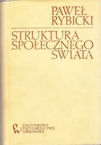 Zdjęcie nr 1 okładki Rybicki Paweł Struktura społecznego świata. Studia z  teorii społecznej.