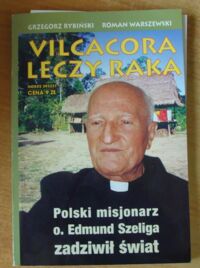 Miniatura okładki Rybiński Grzegorz, Warszewski Roman Vilcacora leczy raka.