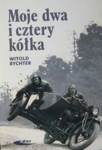 Zdjęcie nr 1 okładki Rychter Witold Moje dwa i cztery kółka.