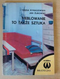 Zdjęcie nr 1 okładki Rymaszewska Teresa, Żurowski Jan Meblowanie to także sztuka.