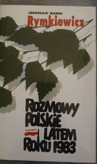 Zdjęcie nr 1 okładki Rymkiewicz Jarosław Marek Rozmowy polskie latem roku 1983.